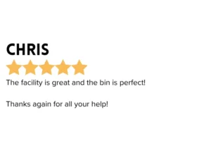 Customer Review - "The facility is great and the bin is perfect! Thanks again for all your help!" Calloway Storage offers easy and simple set up!