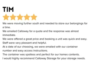 Customer Review - "We were moving further south and needed to store our belongings for a time. We emailed Calloway for a quote and the response was almost immediate. We were offered a great price and booking a unit was quick and easy. Staff were very pleasant and helpful. At a date of our choosing, we were emailed with our container nuymber and easy access instructions. The container was spotless and perfect for our homes contents. I would highly recommend Calloway Storage for your storage needs." Calloway storage offers easy and reliable storage solutions for all the major life transitions!